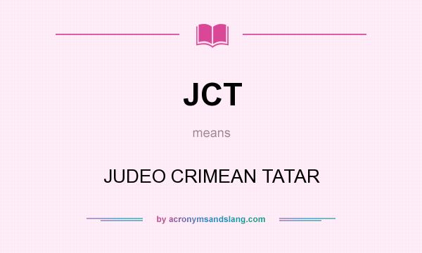 What does JCT mean? It stands for JUDEO CRIMEAN TATAR