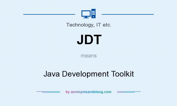 What does JDT mean? It stands for Java Development Toolkit