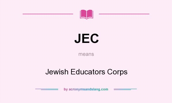 What does JEC mean? It stands for Jewish Educators Corps
