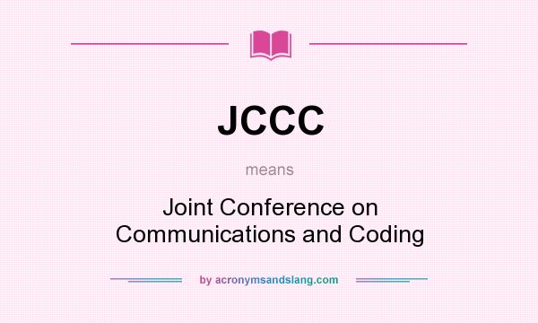 What does JCCC mean? It stands for Joint Conference on Communications and Coding