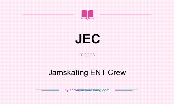 What does JEC mean? It stands for Jamskating ENT Crew