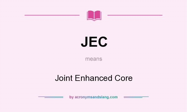 What does JEC mean? It stands for Joint Enhanced Core