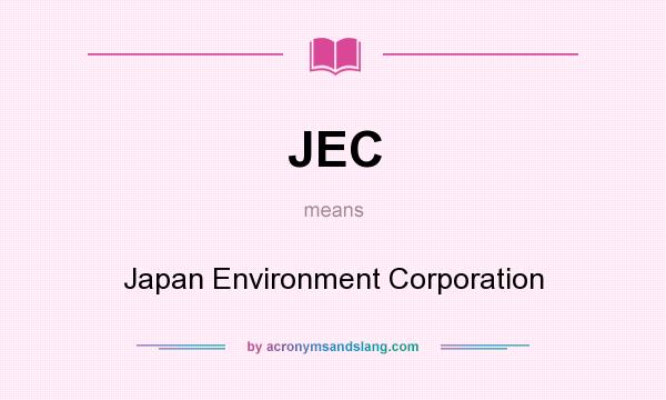 What does JEC mean? It stands for Japan Environment Corporation