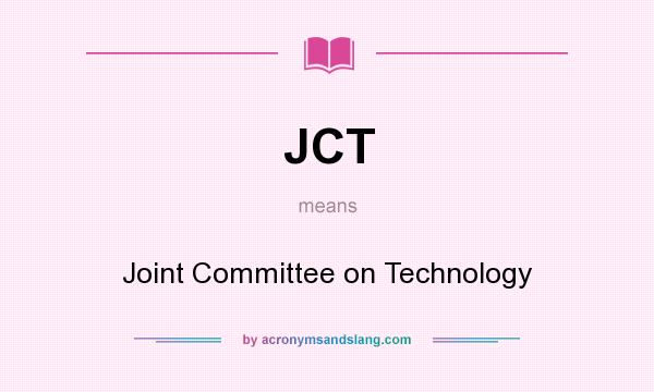 What does JCT mean? It stands for Joint Committee on Technology