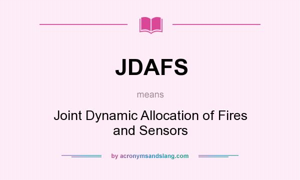 What does JDAFS mean? It stands for Joint Dynamic Allocation of Fires and Sensors
