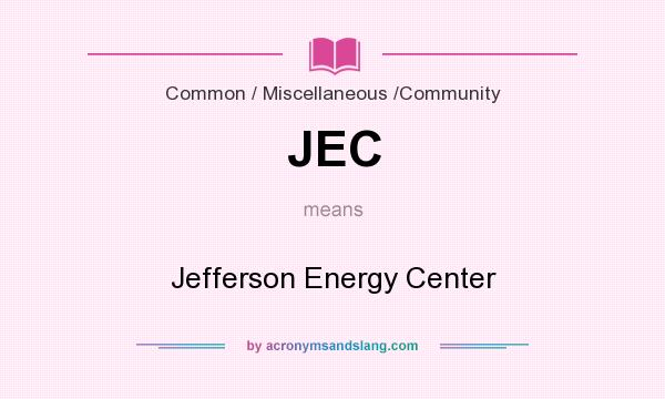 What does JEC mean? It stands for Jefferson Energy Center