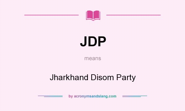 What does JDP mean? It stands for Jharkhand Disom Party