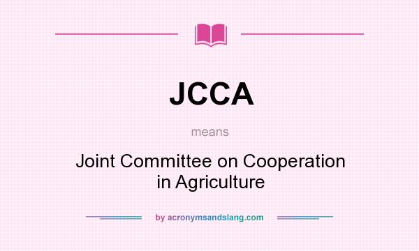 What does JCCA mean? It stands for Joint Committee on Cooperation in Agriculture