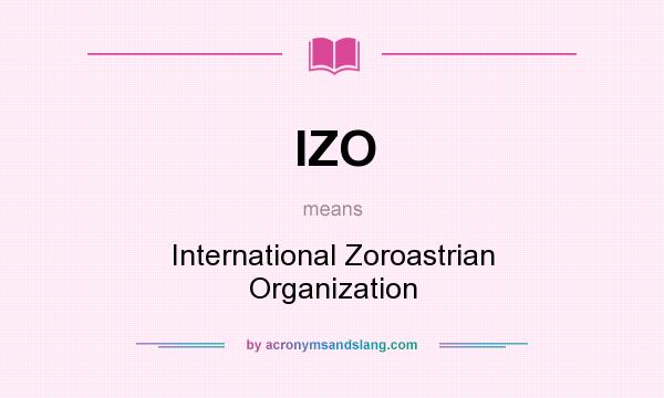 What does IZO mean? It stands for International Zoroastrian Organization