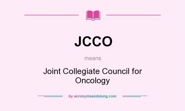 What does JCCO mean? It stands for Joint Collegiate Council for Oncology