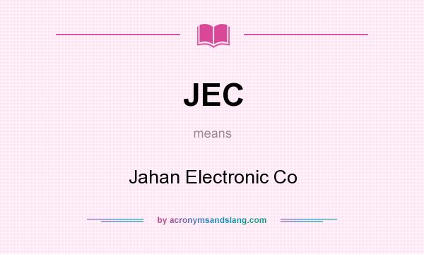 What does JEC mean? It stands for Jahan Electronic Co