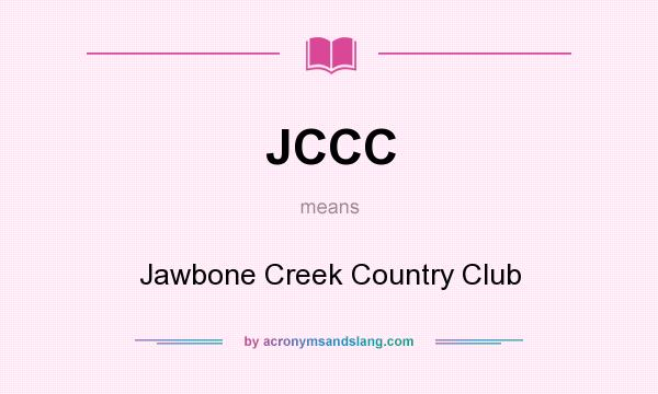 What does JCCC mean? It stands for Jawbone Creek Country Club