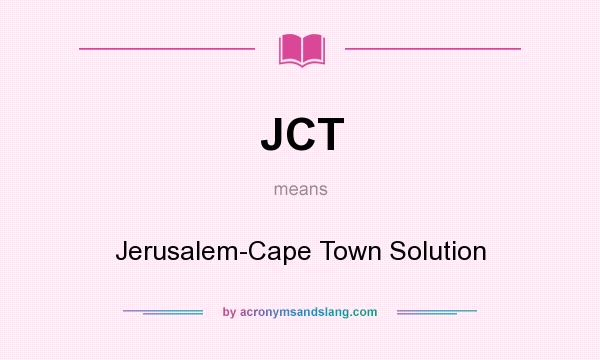 What does JCT mean? It stands for Jerusalem-Cape Town Solution