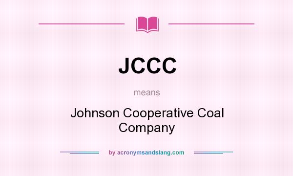 What does JCCC mean? It stands for Johnson Cooperative Coal Company