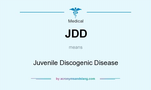 What does JDD mean? It stands for Juvenile Discogenic Disease