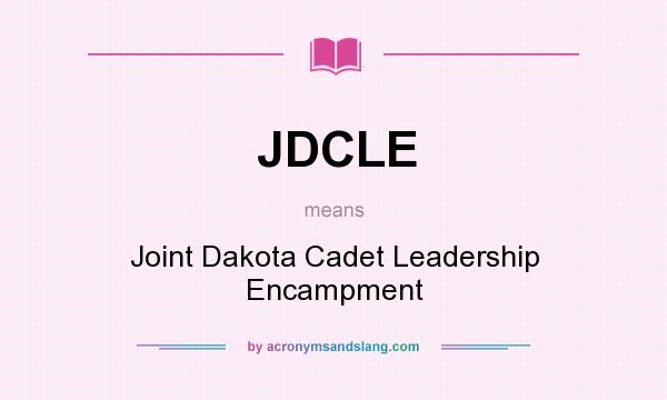 What does JDCLE mean? It stands for Joint Dakota Cadet Leadership Encampment