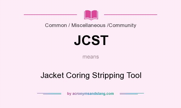 What does JCST mean? It stands for Jacket Coring Stripping Tool