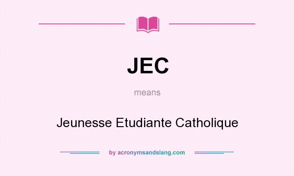 What does JEC mean? It stands for Jeunesse Etudiante Catholique