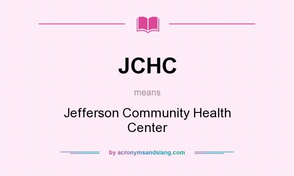 What does JCHC mean? It stands for Jefferson Community Health Center