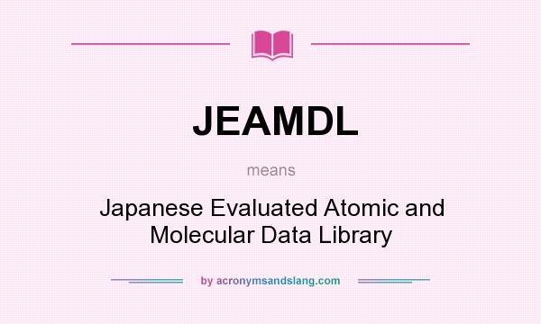 What does JEAMDL mean? It stands for Japanese Evaluated Atomic and Molecular Data Library