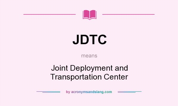 What does JDTC mean? It stands for Joint Deployment and Transportation Center