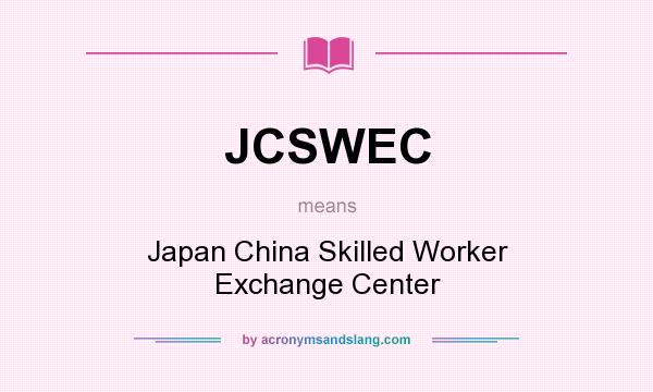 What does JCSWEC mean? It stands for Japan China Skilled Worker Exchange Center
