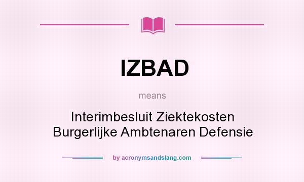 What does IZBAD mean? It stands for Interimbesluit Ziektekosten Burgerlijke Ambtenaren Defensie