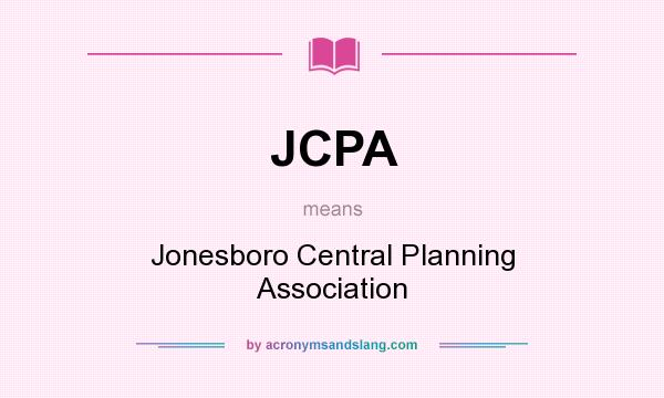 What does JCPA mean? It stands for Jonesboro Central Planning Association