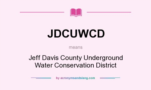 What does JDCUWCD mean? It stands for Jeff Davis County Underground Water Conservation District