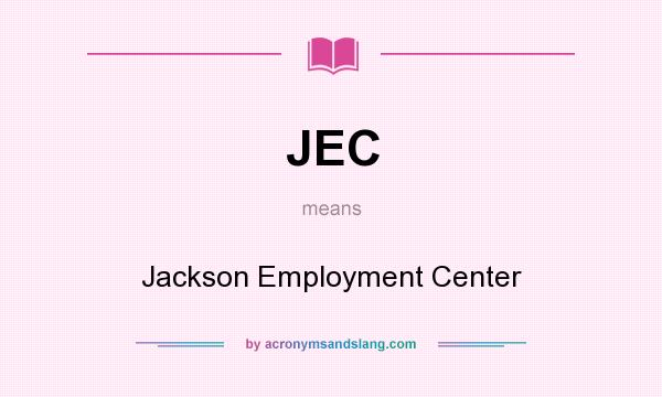 What does JEC mean? It stands for Jackson Employment Center