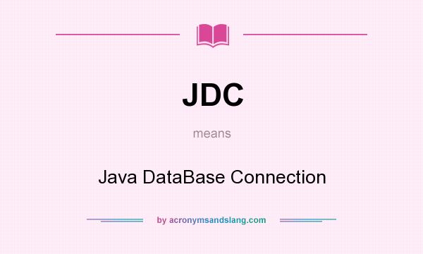 What does JDC mean? It stands for Java DataBase Connection