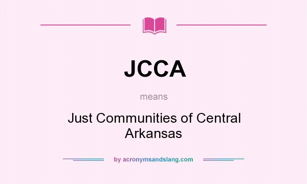 What does JCCA mean? It stands for Just Communities of Central Arkansas