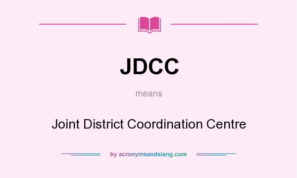 What does JDCC mean? It stands for Joint District Coordination Centre
