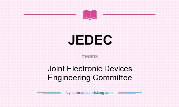What does JEDEC mean? It stands for Joint Electronic Devices Engineering Committee