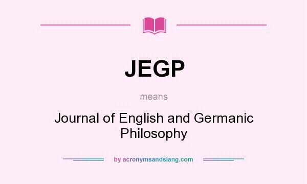 What does JEGP mean? It stands for Journal of English and Germanic Philosophy