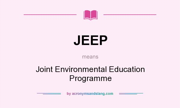 What does JEEP mean? It stands for Joint Environmental Education Programme