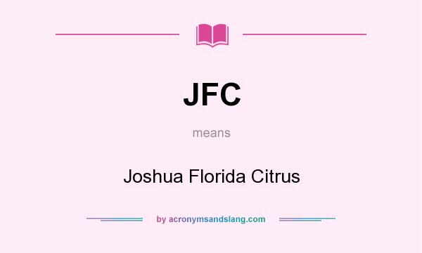 What does JFC mean? It stands for Joshua Florida Citrus