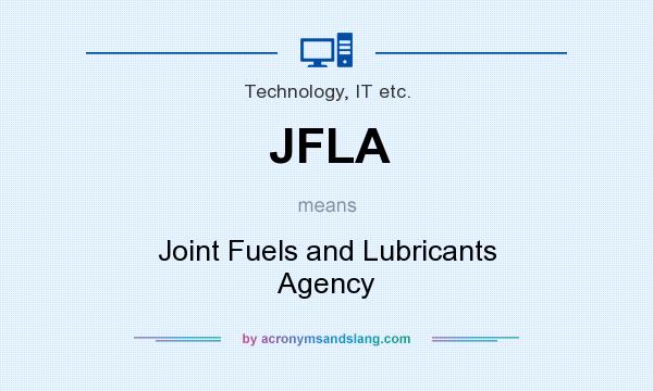 What does JFLA mean? It stands for Joint Fuels and Lubricants Agency
