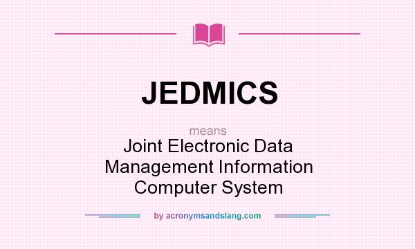 What does JEDMICS mean? It stands for Joint Electronic Data Management Information Computer System