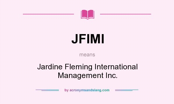 What does JFIMI mean? It stands for Jardine Fleming International Management Inc.