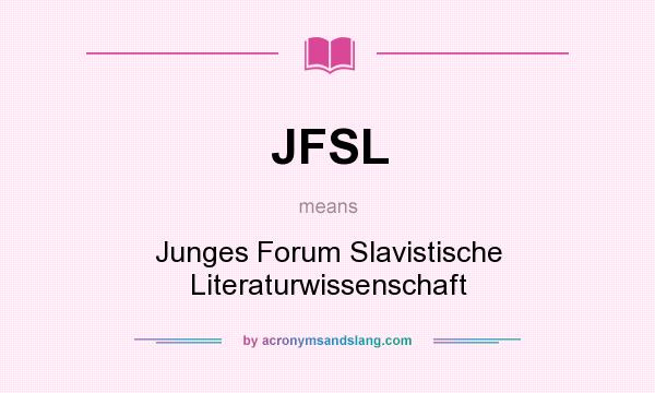 What does JFSL mean? It stands for Junges Forum Slavistische Literaturwissenschaft