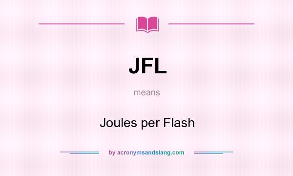 What does JFL mean? It stands for Joules per Flash