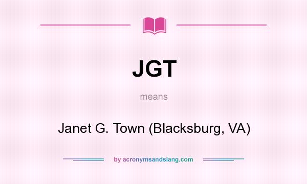What does JGT mean? It stands for Janet G. Town (Blacksburg, VA)