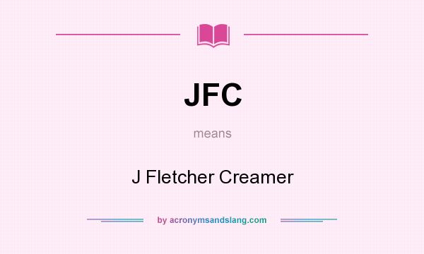 What does JFC mean? It stands for J Fletcher Creamer