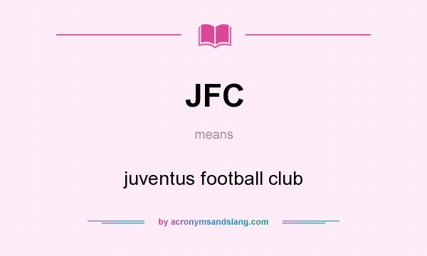 What does JFC mean? It stands for juventus football club