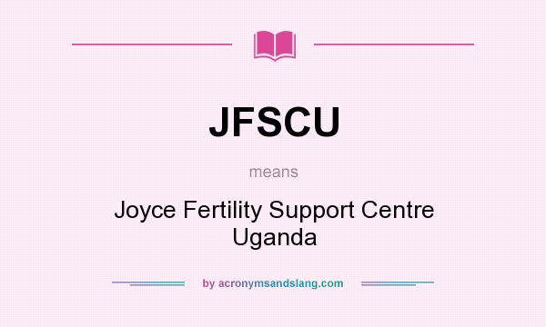 What does JFSCU mean? It stands for Joyce Fertility Support Centre Uganda
