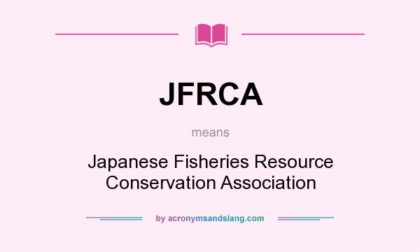What does JFRCA mean? It stands for Japanese Fisheries Resource Conservation Association