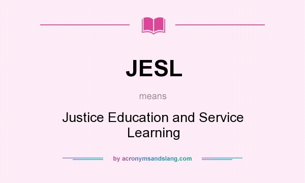 What does JESL mean? It stands for Justice Education and Service Learning