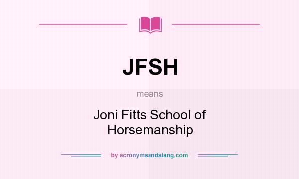 What does JFSH mean? It stands for Joni Fitts School of Horsemanship