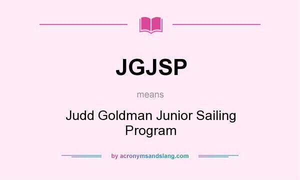 What does JGJSP mean? It stands for Judd Goldman Junior Sailing Program
